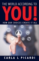 The World According to You!: How Our Choices Create It All 1452545588 Book Cover