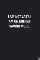 I Am Not Lazy. I Am On Energy Saving Mode.: Blank Lined Journal Notebook, Funny Journals to Write in For Women Men 1678652024 Book Cover