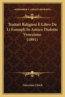 Trattati Religiosi E Libro De Li Exempli In Antico Dialetto Veneziano (1891) 1160261806 Book Cover