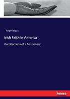 Irish Faith in America: Recollections of a Missionary 3337126146 Book Cover