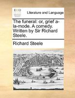 The Funeral; or, Grief a-la-mode: A Comedy 1275611117 Book Cover