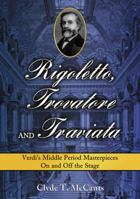 Rigoletto, Trovatore and Traviata: Verdi's Middle Period Masterpieces on and Off the Stage 0786434961 Book Cover