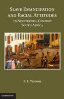 Slave Emancipation and Racial Attitudes in Nineteenth-Century South Africa 1107022002 Book Cover
