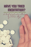 Have You Tried Meditation? Have You Thought About Medication?: A (Kind Of) Sick Poetry Collection B0BSDPXWXX Book Cover
