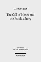 The Call of Moses and the Exodus Story: A Redactional-Critical Study in Exodus 3-4 and 5-13 3161527267 Book Cover