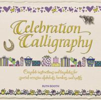 Celebration Calligraphy: Complete Instructions and Templates for Special-Occasion Alphabets, Borders, and Motifs 0764139487 Book Cover