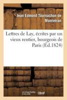 Lettres de Lay, A(c)Crites Par Un Vieux Rentier, Bourgeois de Paris 2012473067 Book Cover