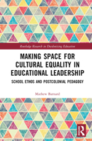 Making Space for Cultural Equality in Educational Leadership: School Ethos and Postcolonial Pedagogy 1032390263 Book Cover