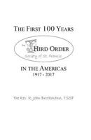 The First 100 Years in the Americas: 1917 - 2017: Third Order Society of St. Francis 154481335X Book Cover