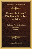 Conosci Te Stesso E L'Ambiente Della Tua Attivita: Dialoghi Per L'Istruzione Popolare (1888) 1160835721 Book Cover