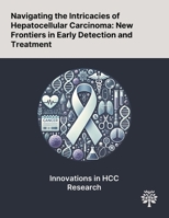 Navigating the Intricacies of Hepatocellular Carcinoma: New Frontiers in Early Detection and Treatment 1022898531 Book Cover
