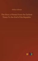 The Story of Rome from the Earliest Times to the End of the Republic 150862531X Book Cover