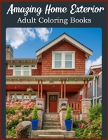 Amazing Home Exterior Adults Coloring Books: Unique Stress Relieving Adult Coloring Books For Relaxation With Relaxing Beautiful House Exteriors Perfect As Gift Ideas For Women. B09SP826VQ Book Cover