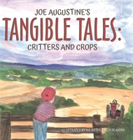 Joe Augustine's Tangible Tales: Critters and Crops B0FR19WTM7 Book Cover