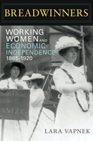 Breadwinners: Working Women and Economic Independence, 1865-1920 0252034716 Book Cover