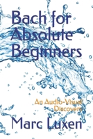 Bach for Absolute Beginners: An Audio-Visual Discovery B088GLYXWG Book Cover