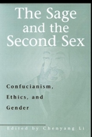 The Sage and the Second Sex: Confucianism, Ethics, and Gender 0812694198 Book Cover