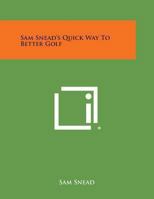 Sam Snead's Quick Way To Better Golf 1432588109 Book Cover