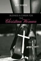 Business & Career for the Christian Woman 1547279400 Book Cover