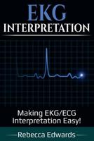 EKG Interpretation: Making EKG/ECG Interpretation Easy! 1925989224 Book Cover