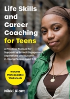 Life Skills and Career Coaching for Teens: A Practical Manual for Supporting School Engagement, Aspirations and Success in Young People Aged 11-18 1785926101 Book Cover