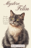 Mystère Félin: Décoder son Chat pour une Harmonie Parfaite (French Edition) B0FP2Z1BYW Book Cover