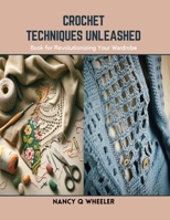 Crochet Techniques Unleashed: Book for Revolutionizing Your Wardrobe B0CSKD79CZ Book Cover