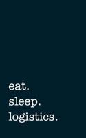 eat. sleep. logistics. - Lined Notebook: Writing Journal 1792073739 Book Cover