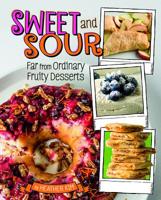 Sweet and Sour: Far from Ordinary Fruity Desserts 1543530214 Book Cover