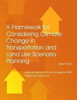 A Framework for Considering Climate Change in Transportation and Land Use Scenario Planning: Lessons Learned from an Interagency Pilot Project on Cape Cod 1494499339 Book Cover