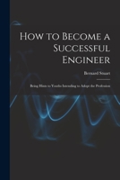 How to Become a Successful Engineer: Being Hints to Youths Intending to Adopt the Profession 1016963270 Book Cover