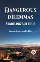 Dangerous Dilemmas Startling But True 9360462888 Book Cover