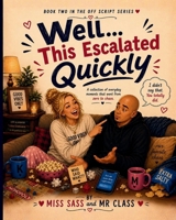 Well… This Escalated Quickly: A Collection of Everyday Moments That Went from Zero to Chaos (Relationship Moments: Off Script Series) B0H15HLZV2 Book Cover