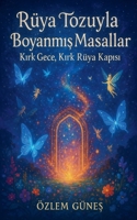 Rüya Tozuyla Boyanmis Masallar - Kirk Gece, Kirk Rüya Kapisi (Turkish Edition) B0FNTF5F34 Book Cover