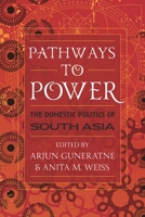 Pathways to Power: The Domestic Politics of South Asia 0742556867 Book Cover