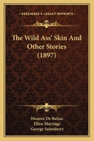 The Wild Ass' Skin And Other Stories (1897) 0548864217 Book Cover