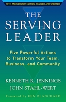 The Serving Leader: Five Powerful Actions that Will Transform Your Team, Your Business, and Your Community 1576753085 Book Cover