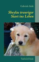 Sheylas trauriger Start ins Leben: Die wahre Geschichte über eine Golden Retriever Hündin 3837025446 Book Cover