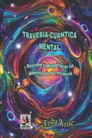 TRAVESÍA CUÁNTICA MENTAL: Descubre tu despertar en los laberintos de la conciencia (Spanish Edition) B0DQH4N4RB Book Cover