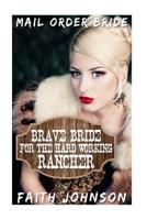 Mail Order Bride: Brave Bride for the Hard Working Rancher 1535270691 Book Cover