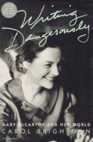 Writing Dangerously: Mary McCarthy And Her World 0156000679 Book Cover