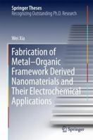 Fabrication of Metal–Organic Framework Derived Nanomaterials and Their Electrochemical Applications 9811068100 Book Cover