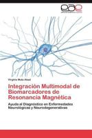 Integración Multimodal de Biomarcadores de Resonancia Magnética: Ayuda al Diagnóstico en Enfermedades Neurológicas y Neurodegenerativas 3847359509 Book Cover