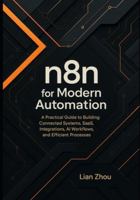 n8n for Modern Automation: A Practical Guide to Building Connected Systems, SaaS Integrations, AI Workflows, and Efficient Processes. (The n8n Automation Series) B0G4YQH7ZX Book Cover