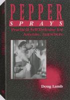 Pepper Sprays: Practical Self-Defense For Anyone, Anywhere 0873647947 Book Cover