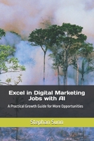 Excel in Digital Marketing Jobs with AI: A Practical Growth Guide for More Opportunities B0FPFN8KW8 Book Cover