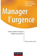 Manager l'urgence - Gérer la rupture, diriger la transition: Créer et gérer la rupture, diriger la transition 2100589229 Book Cover