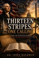 Thirteen Stripes, One Calling: When the Foundations Shake, the Church Must Rise B0H3FRZWGF Book Cover