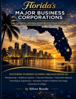 FLORIDA'S MAJOR BUSINESS CORPORATIONS : Featuring Florida's Leading Organizations 0985461225 Book Cover