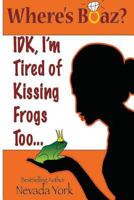 Where's Boaz?: Idk, I'm Tired of Kissing Frogs Too. 0692164928 Book Cover